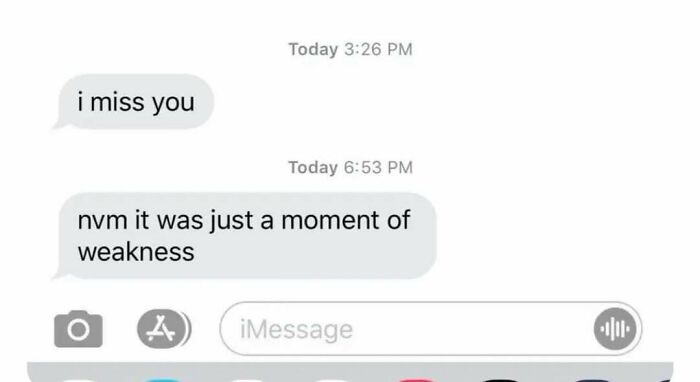 A screenshot of text messages showing an individual saying 'i miss you' then 'nvm it was just a moment of weakness', capturing the internet at its strangest.