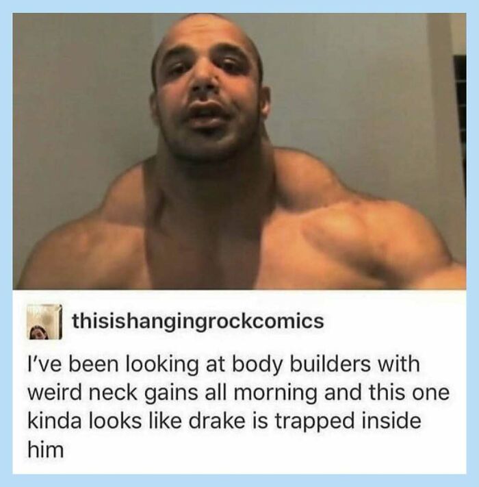 A funny meme of a very muscular man with a thick neck, captioned This one looks like drake is trapped inside him.