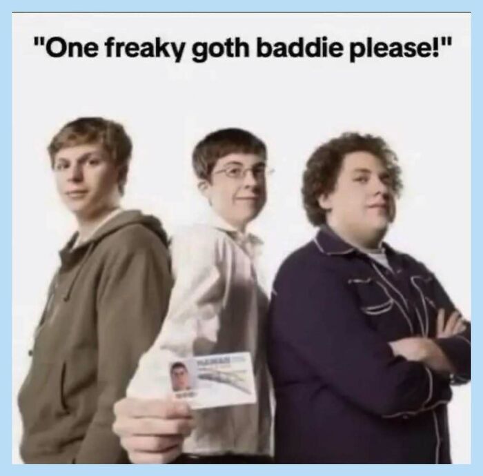 A funny meme with three guys, one holding up a fake ID, with text 'One freaky goth baddie please!'.