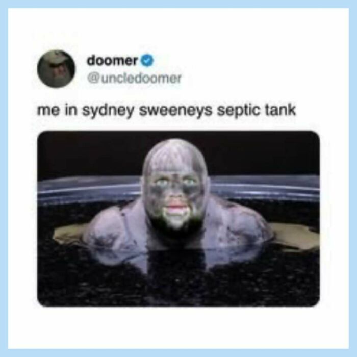 A funny meme with a tweet saying 'me in sydney sweeneys septic tank' over an image of a person submerged in dark water.