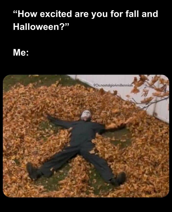 A nostalgic meme showing Michael Myers lying in autumn leaves, evoking 90s nostalgic pics of Halloween.