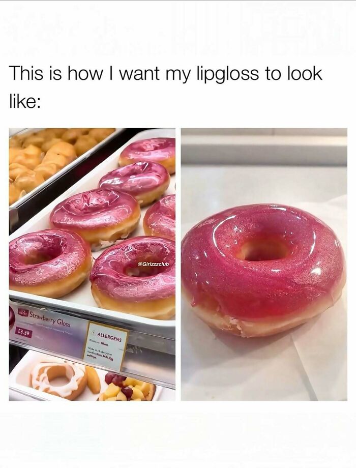 Funny meme about a woman wanting her lipgloss to look like a shiny pink glazed donut.