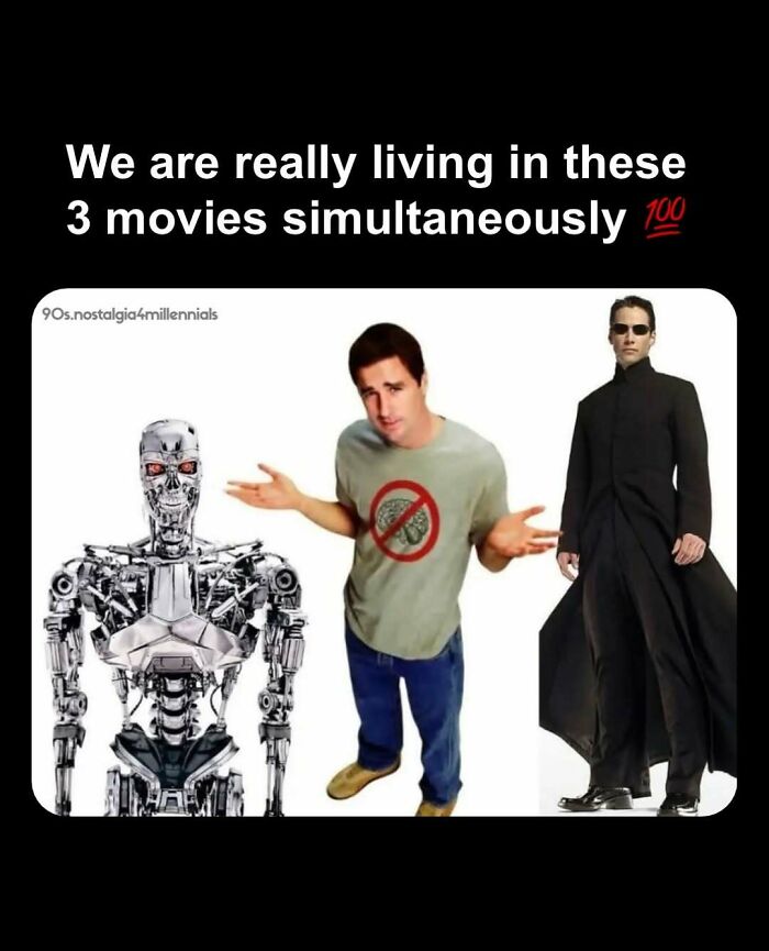 Meme featuring Terminator, Idiocracy, and Neo from The Matrix representing 90s nostalgic pics of pop culture.