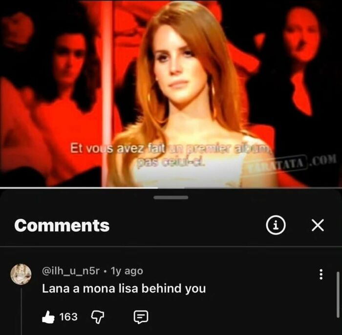 Lana Del Rey on screen with a user comment: Lana a Mona Lisa behind you. This shows perfect replies in the comments.