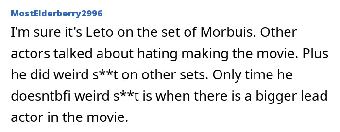 A comment referencing Jared Leto's alleged appalling on-set behavior and method acting for Morbius. A comment referencing Jared Leto's alleged appalling on-set behavior and method acting for Morbius.