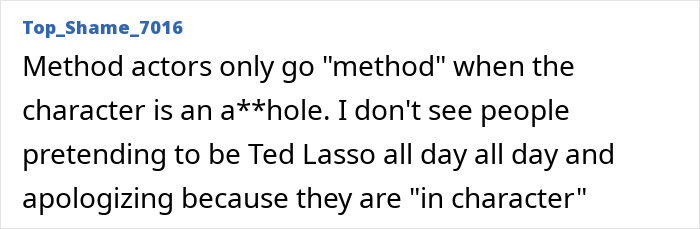A user comment criticizing method acting and appalling on-set behavior, noting it is often an excuse for being rude. A user comment criticizing method acting and appalling on-set behavior, noting it is often an excuse for being rude.