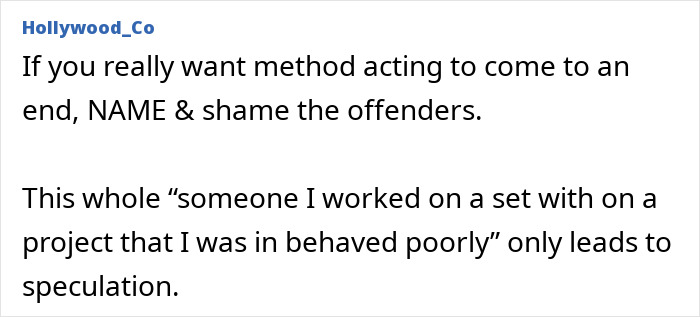 A comment advocating for naming and shaming offenders to cancel method acting and end appalling on-set behavior. A comment advocating for naming and shaming offenders to cancel method acting and end appalling on-set behavior.