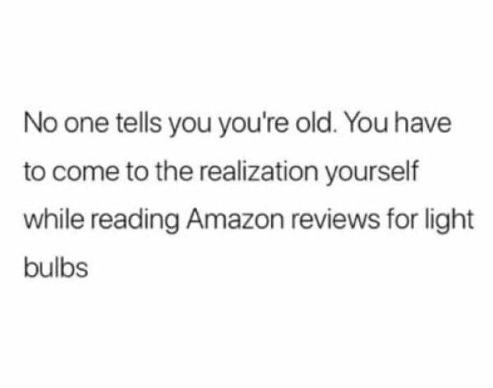 A hilariously relatable meme for adults about realizing you're old while reading Amazon reviews for light bulbs, showing not knowing what to do.