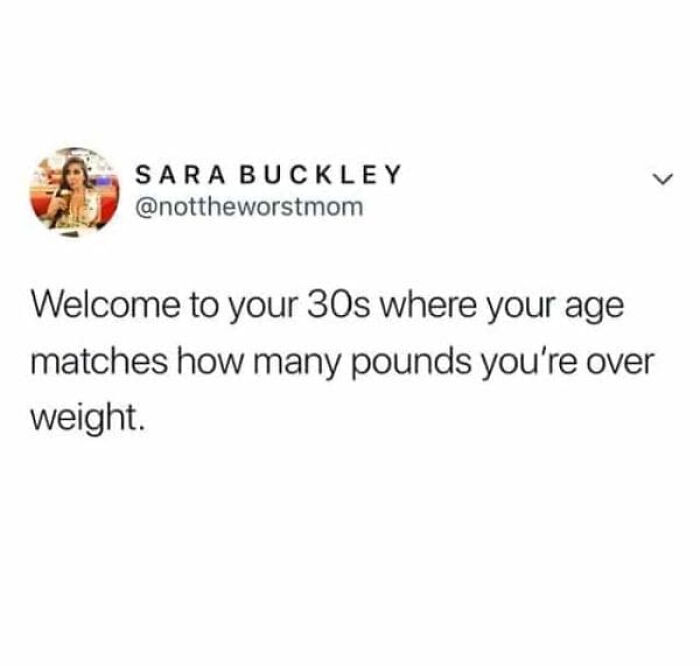 A relatable meme about adults in their 30s finding their age matches how many pounds overweight they are.