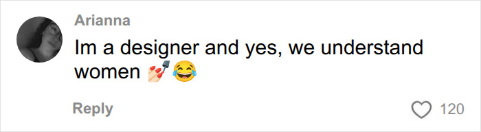 A comment by Arianna saying Im a designer and yes, we understand women, referring to gadgets designed by women. A comment by Arianna saying Im a designer and yes, we understand women, referring to gadgets designed by women.