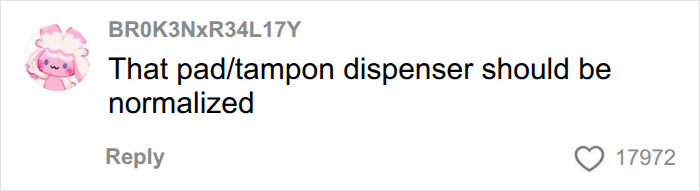 A comment by BR0K3NXR34L17Y suggesting that pad/tampon dispensers should be normalized, referencing gadgets designed by women. A comment by BR0K3NXR34L17Y suggesting that pad/tampon dispensers should be normalized, referencing gadgets designed by women.