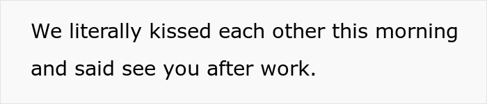 Text stating the man and GF kissed goodbye before she suddenly leaves while he's at work. Text stating the man and GF kissed goodbye before she suddenly leaves while he's at work.