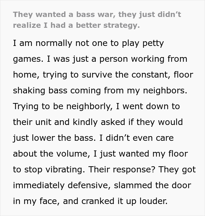 Noisy Neighbors Refuse To Back Down, So Person Makes Their Lives Miserable Until They Leave Noisy Neighbors Refuse To Back Down, So Person Makes Their Lives Miserable Until They Leave
