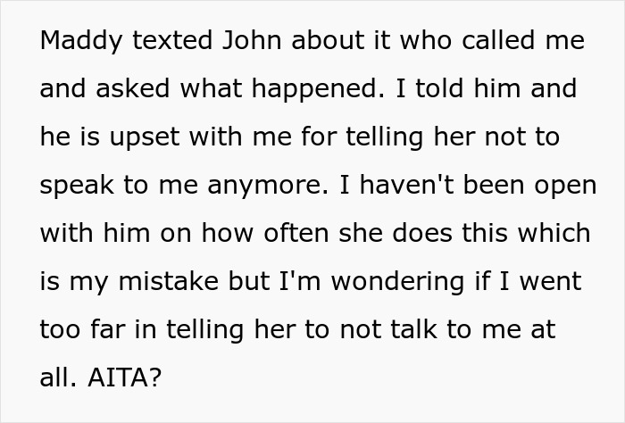 A woman wonders if she went too far after telling her adult stepdaughter not to speak to her following insults. A woman wonders if she went too far after telling her adult stepdaughter not to speak to her following insults.