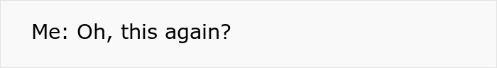 Text bubble: Me: Oh, this again? referring to the bro squandering inheritance. Text bubble: Me: Oh, this again? referring to the bro squandering inheritance.