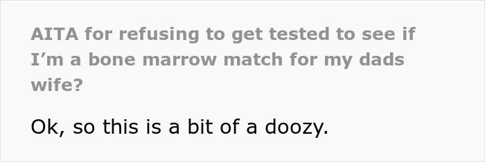 Screenshot of text asking if it's wrong to refuse to be a bone marrow match for an estranged dad's wife. Screenshot of text asking if it's wrong to refuse to be a bone marrow match for an estranged dad's wife.
