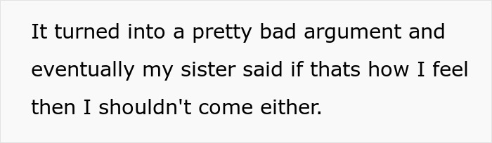 Screenshot of text describing an argument where the sister tells her sibling not to come to the wedding. Screenshot of text describing an argument where the sister tells her sibling not to come to the wedding.