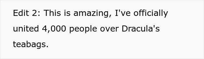 Text box states 'Edit 2: This is amazing, Ive officially united 4,000 people over Draculas teabags.' Text box states 'Edit 2: This is amazing, Ive officially united 4,000 people over Draculas teabags.'