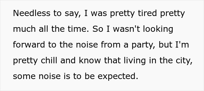 Text describing the neighbor's tiredness and expectation of city noise, but not loud parties from students turning their home into a bar. Text describing the neighbor's tiredness and expectation of city noise, but not loud parties from students turning their home into a bar.
