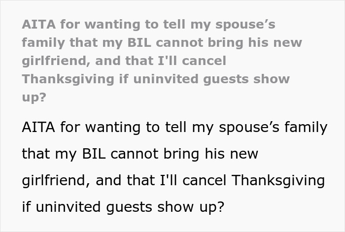 Text post questioning if someone is wrong for canceling Thanksgiving over an uninvited guest brought by their BIL. Text post questioning if someone is wrong for canceling Thanksgiving over an uninvited guest brought by their BIL.