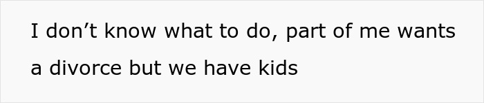 A Reddit post excerpt where a husband says he is considering divorce because they have kids. A Reddit post excerpt where a husband says he is considering divorce because they have kids.