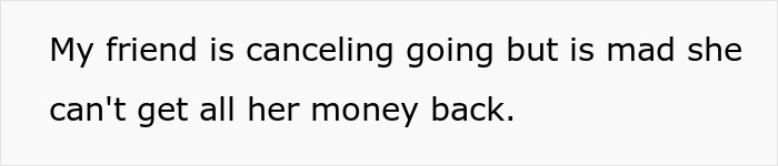 Entitled Friend Backs Out Of Trip, Starts Blaming Everyone And Making Demands Entitled Friend Backs Out Of Trip, Starts Blaming Everyone And Making Demands