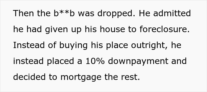 Text explaining brother squanders parents inheritance, giving up his house to foreclosure with a 10% downpayment. Text explaining brother squanders parents inheritance, giving up his house to foreclosure with a 10% downpayment.