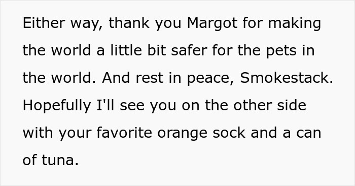 Text thanking Margot and wishing peace to Smokestack, whose cat was attacked by neighbors dogs. Neighbors ignore warnings. Text thanking Margot and wishing peace to Smokestack, whose cat was attacked by neighbors dogs. Neighbors ignore warnings.