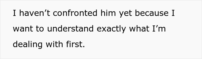 The wife has not confronted her husband yet, wanting to understand the issue of his spending first.