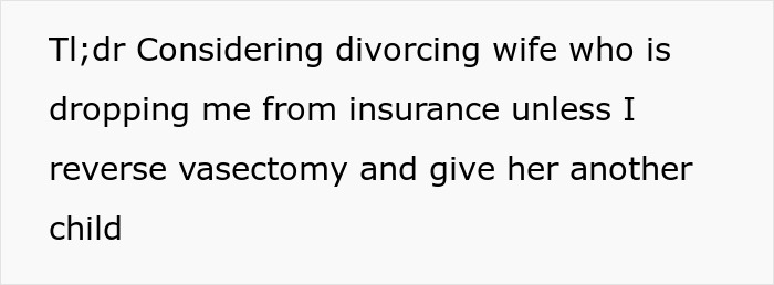 A TL;DR of a Reddit post explaining a wife dropping her husband from insurance over his vasectomy. A TL;DR of a Reddit post explaining a wife dropping her husband from insurance over his vasectomy.