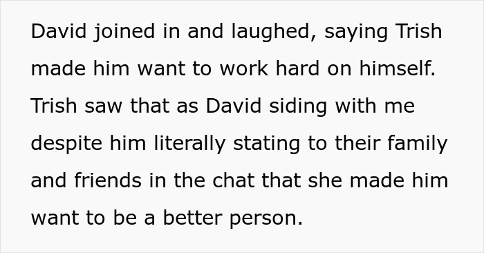 A screenshot of text explaining David siding with the narrator, making Trish upset about their friendship. A screenshot of text explaining David siding with the narrator, making Trish upset about their friendship.