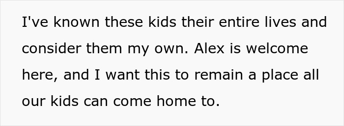Wife wants her home to be a place all kids, including her husband's son, can come home to. Wife wants her home to be a place all kids, including her husband's son, can come home to.
