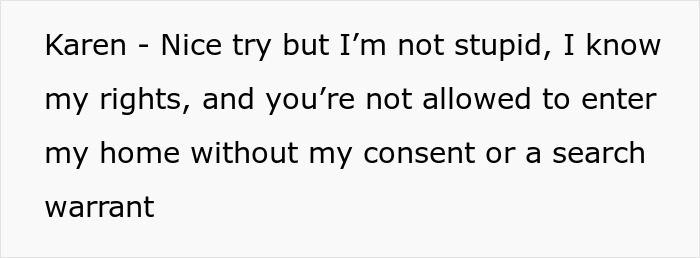 Text snippet: Karen - Nice try but I'm not stupid, I know my rights, and you're not allowed to enter my home without my consent or a search warrant. This text relates to a Karen losing a lawsuit and police involvement with a keyed car incident.