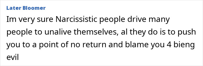 Text: Im very sure Narcissistic people drive many people to unalive themselves. Exposing dangerous personality types. Text: Im very sure Narcissistic people drive many people to unalive themselves. Exposing dangerous personality types.