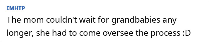 Comment about mom wanting grandbabies and overseeing the process Comment about mom wanting grandbabies and overseeing the process