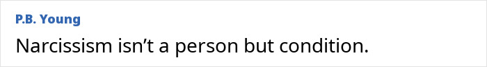 Text from P.B. Young stating narcissism is a condition, exposing a dangerous personality type beyond psychopaths. Text from P.B. Young stating narcissism is a condition, exposing a dangerous personality type beyond psychopaths.