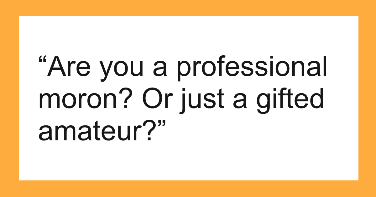 “Sharp As A Marble”: 71 People Share The Most Creative Insults In Their Arsenal, And They Did Not Disappoint