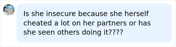 A comment questioning if jealousy stems from personal insecurity and past cheating. A comment questioning if jealousy stems from personal insecurity and past cheating.