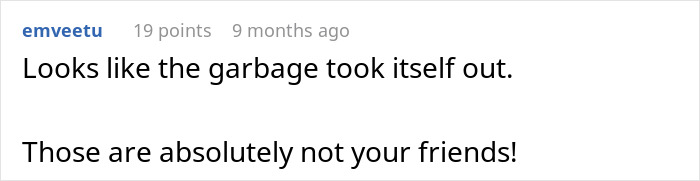 A short Reddit comment stating that the woman's friends are not real friends after a relationship nightmare. A short Reddit comment stating that the woman's friends are not real friends after a relationship nightmare.