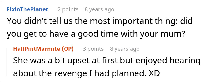 Comments regarding the photographer's revenge. A user asks if the OP had a good time with her mum, and the OP replies. Comments regarding the photographer's revenge. A user asks if the OP had a good time with her mum, and the OP replies.