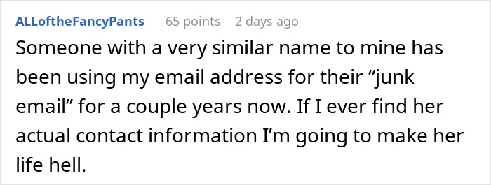 A Reddit user discusses petty revenge on a woman using their email for junk mail, causing spam calls. A Reddit user discusses petty revenge on a woman using their email for junk mail, causing spam calls.