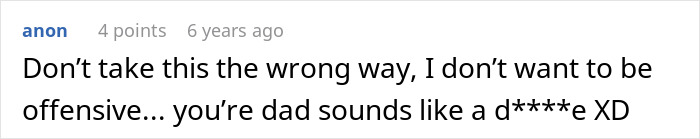 A comment suggesting the woman's dad is offensive for his views on her toxic relationship. A comment suggesting the woman's dad is offensive for his views on her toxic relationship.