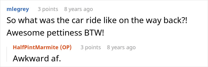 Comments on the photographer's revenge. A user asks about the car ride, calling the revenge awesome pettiness, and the OP responds. Comments on the photographer's revenge. A user asks about the car ride, calling the revenge awesome pettiness, and the OP responds.