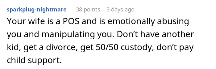 Reddit comment accusing a wife of emotional a***e regarding her husband's vasectomy and advising divorce. Reddit comment accusing a wife of emotional a***e regarding her husband's vasectomy and advising divorce.
