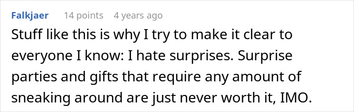 A comment expressing dislike for surprises and gifts that require a wife to sneak out and hide money. A comment expressing dislike for surprises and gifts that require a wife to sneak out and hide money.