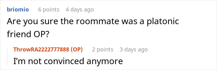 A screenshot of a Reddit comment questioning if the GF's roommate was truly platonic after she suddenly leaves. A screenshot of a Reddit comment questioning if the GF's roommate was truly platonic after she suddenly leaves.