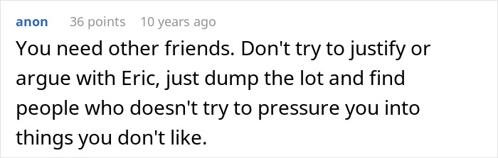 A comment advises the model friend to find other friends and avoid justifying or arguing with Eric. A comment advises the model friend to find other friends and avoid justifying or arguing with Eric.