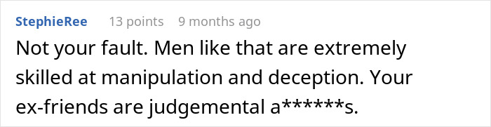 Screenshot of a comment stating a relationship nightmare is not the woman's fault, blaming manipulative men and judgmental ex-friends. Screenshot of a comment stating a relationship nightmare is not the woman's fault, blaming manipulative men and judgmental ex-friends.