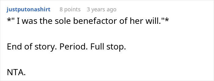 A comment about inheritance drama and a will states, I was the sole benefactor of her will. A comment about inheritance drama and a will states, I was the sole benefactor of her will.