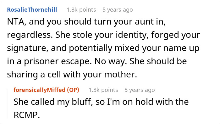 Comment advising to turn in an aunt for identity theft and involvement in a prison break, with OP on hold with the RCMP. Comment advising to turn in an aunt for identity theft and involvement in a prison break, with OP on hold with the RCMP.